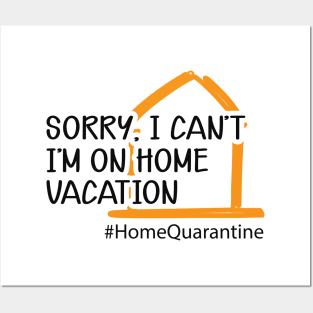 Home Quarantine - Sorry, I can't I'm on home vacation Posters and Art